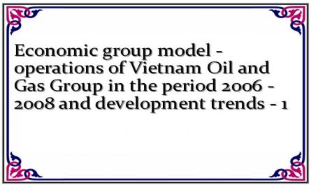 Economic group model - operations of Vietnam Oil and Gas Group in the period 2006 - 2008 and development trends - 1