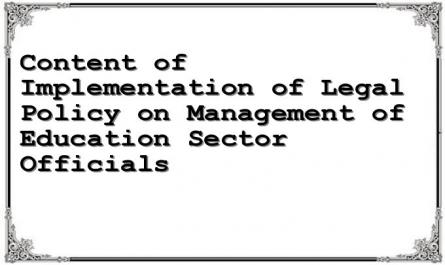 Content of Implementation of Legal Policy on Management of Education Sector Officials