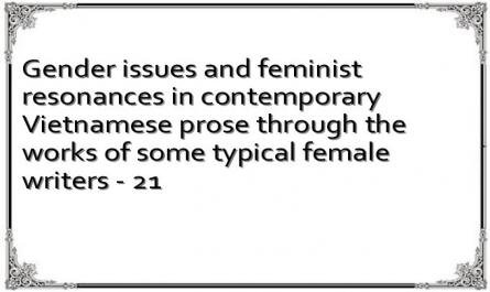 Gender issues and feminist resonances in contemporary Vietnamese prose through the works of some typical female writers - 21