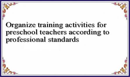 Organize training activities for preschool teachers according to professional standards