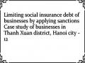 Limiting social insurance debt of businesses by applying sanctions Case study of businesses in Thanh Xuan district, Hanoi city - 12