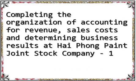 Completing the organization of accounting for revenue, sales costs and determining business results at Hai Phong Paint Joint Stock Company - 1