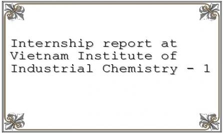 Internship report at Vietnam Institute of Industrial Chemistry - 1