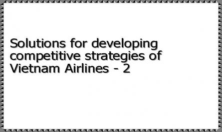 Solutions for developing competitive strategies of Vietnam Airlines - 2