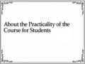 About the Practicality of the Course for Students