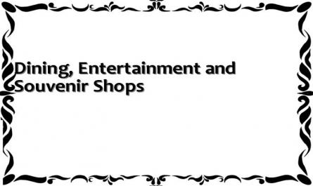 Dining, Entertainment and Souvenir Shops