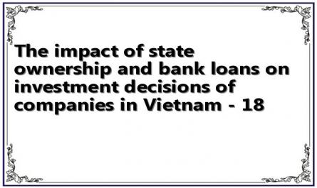 The impact of state ownership and bank loans on investment decisions of companies in Vietnam - 18