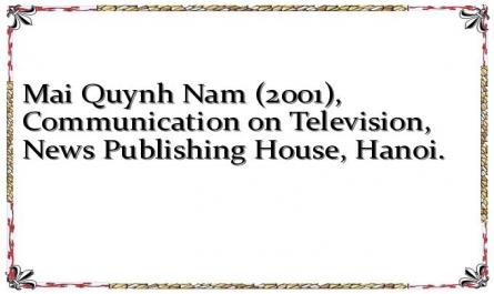 Mai Quynh Nam (2001), Communication on Television, News Publishing House, Hanoi.