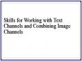 Skills for Working with Text Channels and Combining Image Channels
