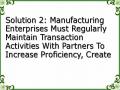 Solution 2: Manufacturing Enterprises Must Regularly Maintain Transaction Activities With Partners To Increase Proficiency, Create