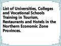 List of Universities, Colleges and Vocational Schools Training in Tourism, Restaurants and Hotels in the Northern Economic Zone Provinces.
