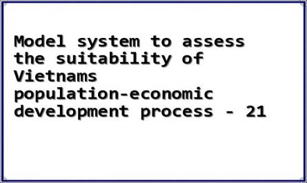 Model system to assess the suitability of Vietnams population-economic development process - 21
