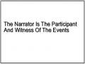 The Narrator Is The Participant And Witness Of The Events