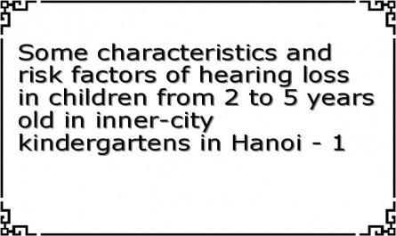 Some characteristics and risk factors of hearing loss in children from 2 to 5 years old in inner-city kindergartens in Hanoi - 1