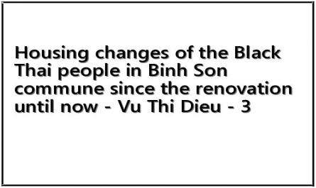 Housing changes of the Black Thai people in Binh Son commune since the renovation until now - Vu Thi Dieu - 3