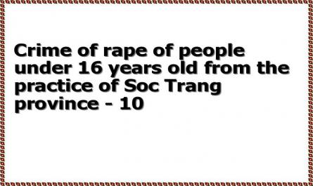 Crime of rape of people under 16 years old from the practice of Soc Trang province - 10