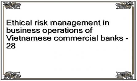 Ethical risk management in business operations of Vietnamese commercial banks - 28