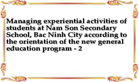 Managing experiential activities of students at Nam Son Secondary School, Bac Ninh City according to the orientation of the new general education program - 2