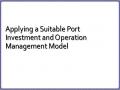 Applying a Suitable Port Investment and Operation Management Model