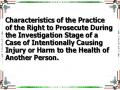 Characteristics of the Practice of the Right to Prosecute During the Investigation Stage of a Case of Intentionally Causing Injury or Harm to the Health of Another Person.