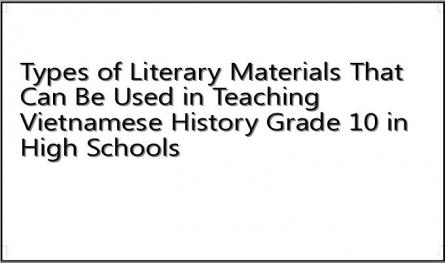 Types of Literary Materials That Can Be Used in Teaching Vietnamese History Grade 10 in High Schools