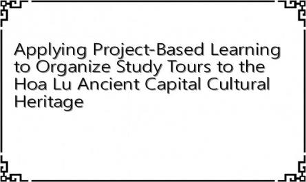 Applying Project-Based Learning to Organize Study Tours to the Hoa Lu Ancient Capital Cultural Heritage