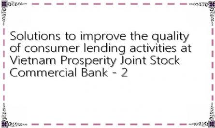 Solutions to improve the quality of consumer lending activities at Vietnam Prosperity Joint Stock Commercial Bank - 2