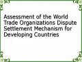 Assessment of the World Trade Organizations Dispute Settlement Mechanism for Developing Countries