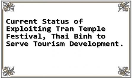 Current Status of Exploiting Tran Temple Festival, Thai Binh to Serve Tourism Development.