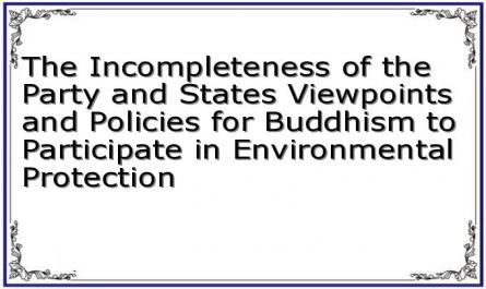 The Incompleteness of the Party and States Viewpoints and Policies for Buddhism to Participate in Environmental Protection