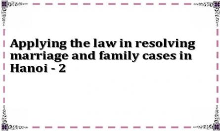Applying the law in resolving marriage and family cases in Hanoi - 2