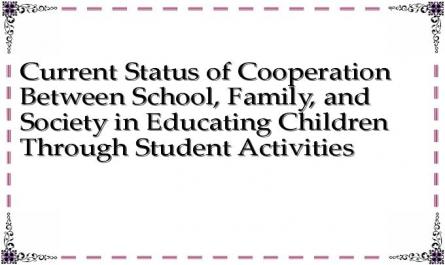 Current Status of Cooperation Between School, Family, and Society in Educating Children Through Student Activities