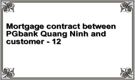 Mortgage contract between PGbank Quang Ninh and customer - 12