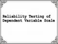 Reliability Testing of Dependent Variable Scale