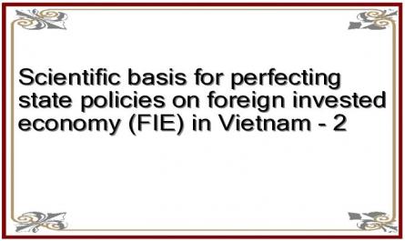 Scientific basis for perfecting state policies on foreign invested economy (FIE) in Vietnam - 2