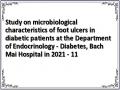Study on microbiological characteristics of foot ulcers in diabetic patients at the Department of Endocrinology - Diabetes, Bach Mai Hospital in 2021 - 11