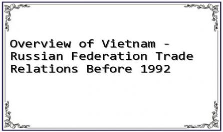 Overview of Vietnam - Russian Federation Trade Relations Before 1992