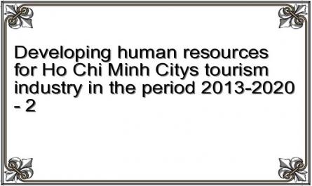 Developing human resources for Ho Chi Minh City's tourism industry in the period 2013-2020 - 2