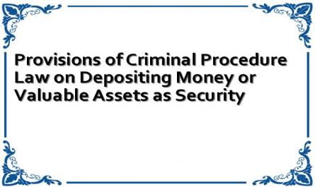 Provisions of Criminal Procedure Law on Depositing Money or Valuable Assets as Security