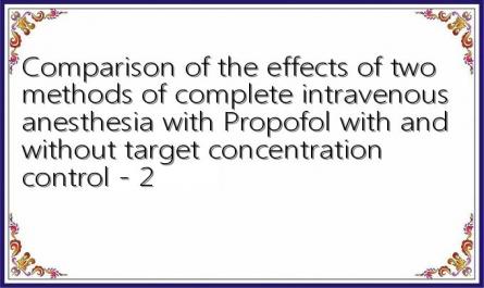 Comparison of the effects of two methods of complete intravenous anesthesia with Propofol with and without target concentration control - 2