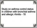 Study on asthma control status in children with bronchial asthma and allergic rhinitis - 18