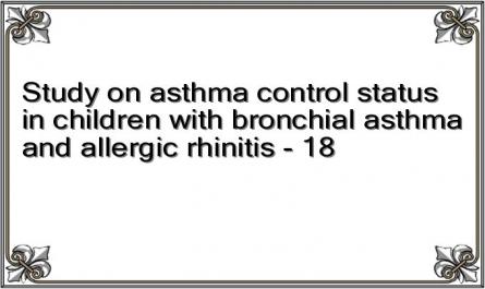 Study on asthma control status in children with bronchial asthma and allergic rhinitis - 18