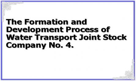 The Formation and Development Process of Water Transport Joint Stock Company No. 4.