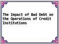 The Impact of Bad Debt on the Operations of Credit Institutions