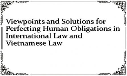 Viewpoints and Solutions for Perfecting Human Obligations in International Law and Vietnamese Law