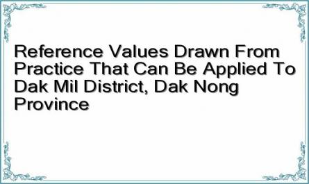 Reference Values ​​Drawn From Practice That Can Be Applied To Dak Mil District, Dak Nong Province