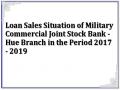 Loan Sales Situation of Military Commercial Joint Stock Bank - Hue Branch in the Period 2017 - 2019