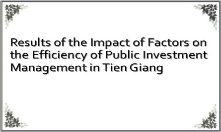 Results of the Impact of Factors on the Efficiency of Public Investment Management in Tien Giang