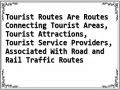Tourist Routes Are Routes Connecting Tourist Areas, Tourist Attractions, Tourist Service Providers, Associated With Road and Rail Traffic Routes