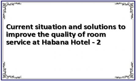 Current situation and solutions to improve the quality of room service at Habana Hotel - 2